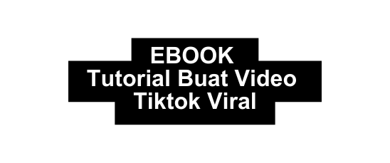 EBOOK Tutorial Buat Video Tiktok Viral