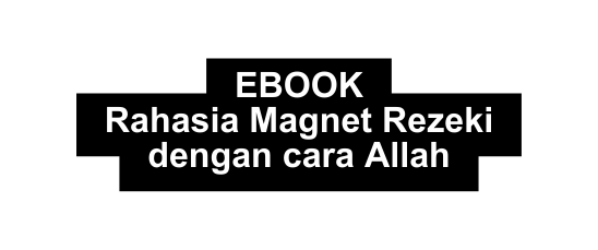 EBOOK Rahasia Magnet Rezeki dengan cara Allah