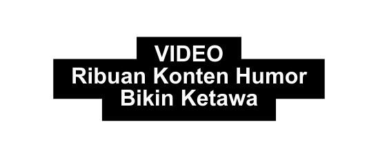 VIDEO Ribuan Konten Humor Bikin Ketawa